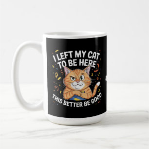 Caneca De Café Deixei meu gato para estar aqui, isso é melhor ser