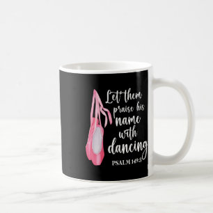 Caneca De Café Deixem-Nos Louvar O Seu Nome Com Dança De Balé Dan