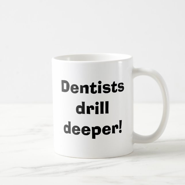 Caneca De Café Dentistas perfuram mais fundo! (Direita)