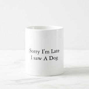 Caneca De Café Desculpe estar atrasado, vi um cachorro - citaçã