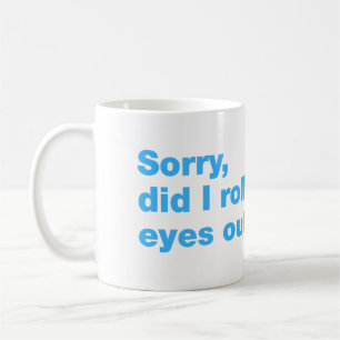 Caneca De Café Desculpe, eu arregalei os olhos em voz alta