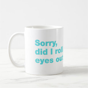 Caneca De Café Desculpe, eu arregalei os olhos em voz alta