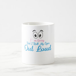 Caneca De Café Desculpe, Eu Rolei Meus Olhos Alto?