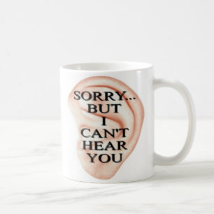 Caneca De Café Desculpe, mas não consigo ouvi-lo.