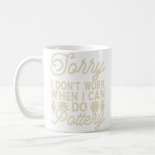 Caneca De Café Desculpe, Não Trabalho Quando Posso Fazer Cerâmica