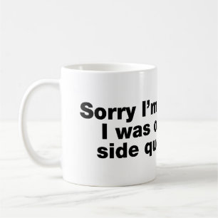 Caneca De Café Desculpe o atraso. Eu estava em uma busca lateral