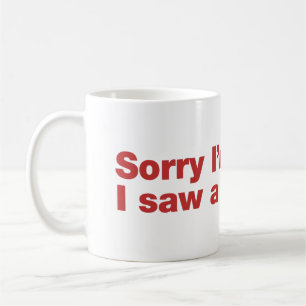 Caneca De Café Desculpe o atraso. Eu vi um cachorro