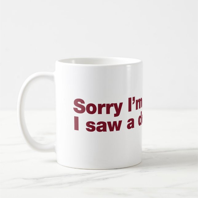 Caneca De Café Desculpe o atraso. Eu vi um cachorro (Esquerda)