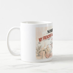 Caneca De Café Desculpe o Atraso Meu Frenchie Estava Sendo Fofo D