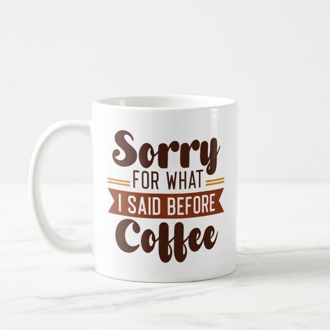 Caneca De Café Desculpe Pelo Que Eu Disse Antes Do Café (Esquerda)