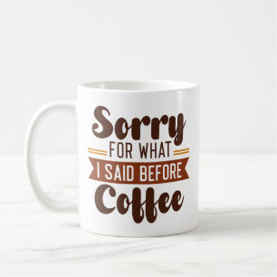 Caneca De Café Desculpe Pelo Que Eu Disse Antes Do Café