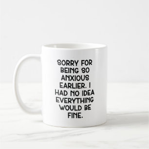 Caneca De Café Desculpe por estar tão ansioso mais cedo. Eu não t