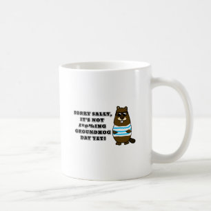 Caneca De Café Desculpe Sally, ainda não é #*@%ing Groundhog Day