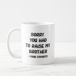 Caneca De Café Desculpe Ter Levantado Meu Irmão - Seu Favorito