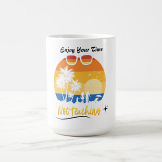 Caneca De Café Desfrute do seu tempo sem ensinar - Fácil Férias d