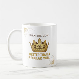 Caneca De Café Design da Rainha Mãe Frenchie Melhor que a Mãe Reg
