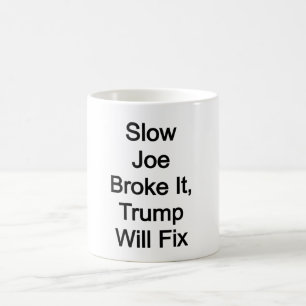 Caneca De Café Devagar Joe quebrou, Trump vai consertar
