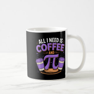 Caneca De Café Dia do Pi Ao Vivo Tudo Que Preciso É Café E Pi Mat