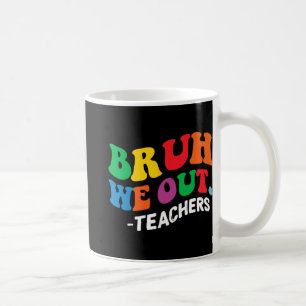 Caneca De Café Dia Fim Do Ano Escolar Bruh Nós Fizemos Professore