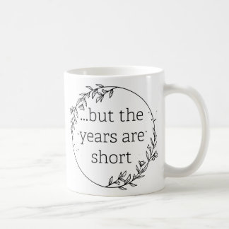 Caneca De Café Dias são Longos Anos são Curtos