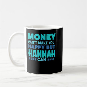 Caneca De Café Dinheiro não pode te fazer feliz Hannah pode ser e