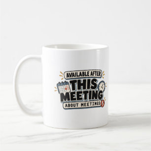 Caneca De Café Disponível Após Esta Reunião Sobre Reuniões no Esc
