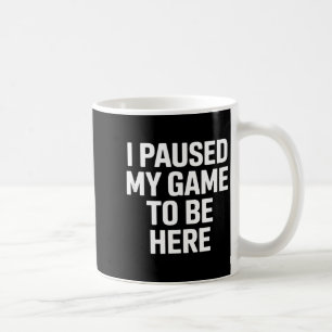 Caneca De Café Dito engraçado eu pausei meu jogo para estar aqui