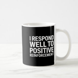 Caneca De Café Dito engraçado eu respondo a reforço positivo F