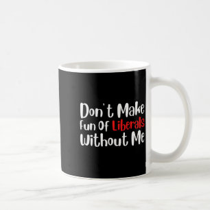 Caneca De Café Divertido Não Faça Piadas Sobre Liberais Sem Mim P