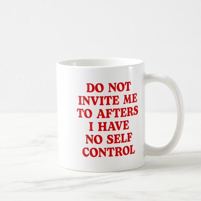 Caneca De Café Do Not Invite Me To Afters I Have No Self Control  (Direita)