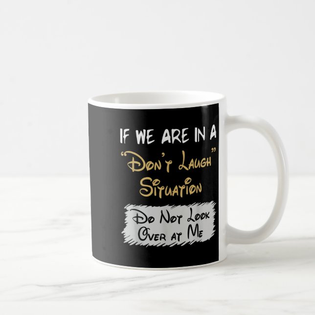 Caneca De Café Don’t Laugh Situation Dont Look Over At Me Funny Q (Direita)