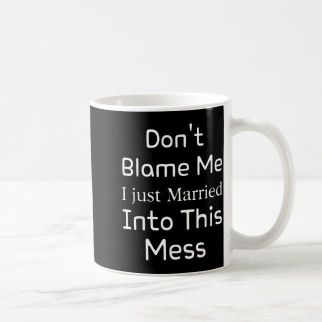 Caneca De Café Don't Blame Me I Just Married Into This Mess, Funn (Direita)