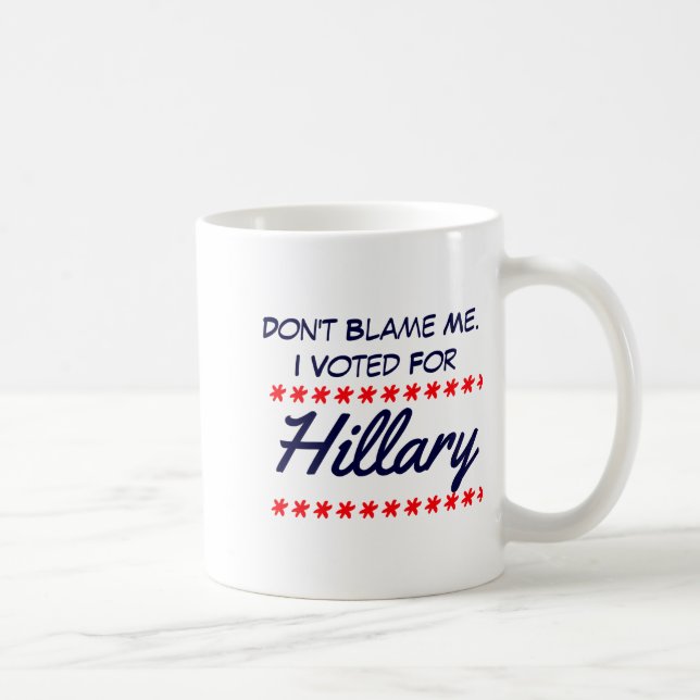 Caneca De Café Dont Blame Me I Voted For Hillary  (Direita)