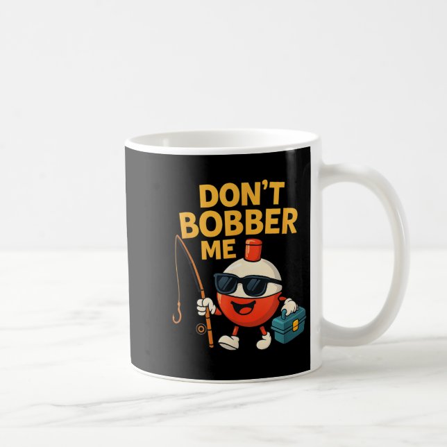Caneca De Café Don't Bobber Me Funny Fishing Bobber Quote  (Direita)