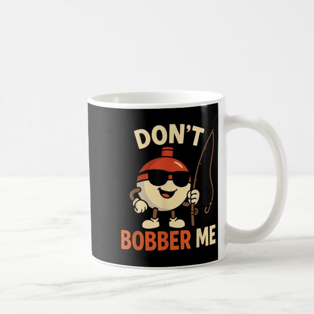 Caneca De Café Don't Bobber Me Funny Fishing Bobber Quote  (Direita)