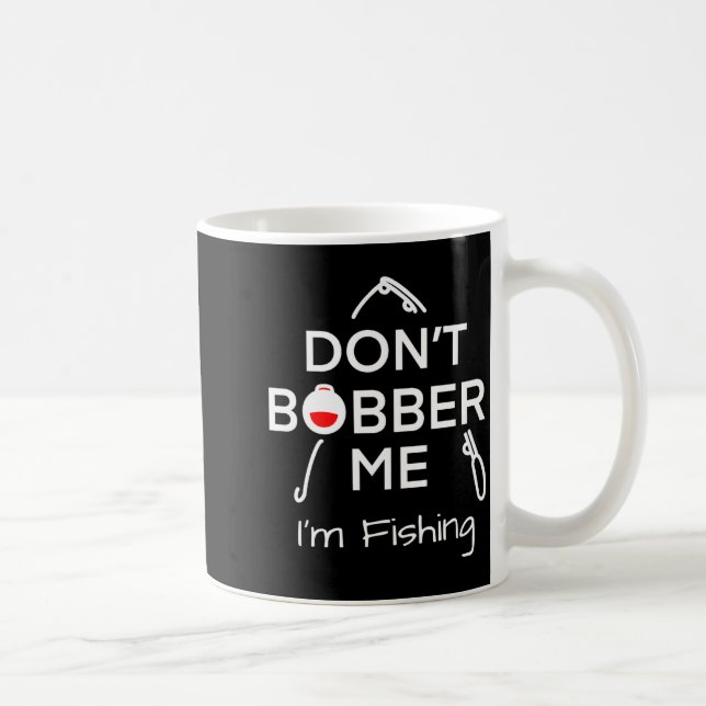 Caneca De Café Dont Bobber Me Im Fishing _1  (Direita)