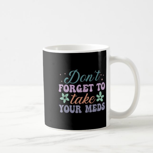 Caneca De Café Don't Forget To Take Your Meds Funny Quote  (Direita)