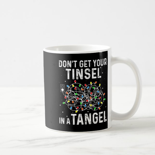 Caneca De Café Don't Get Your Tinsel In A Tangle Funny Xmas Light (Direita)
