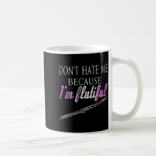 Caneca De Café Don't Hate Me Because I'm Flutiful Flute  (Direita)