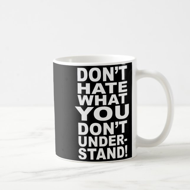 Caneca De Café Dont Hate What You Dont Understand  (Direita)