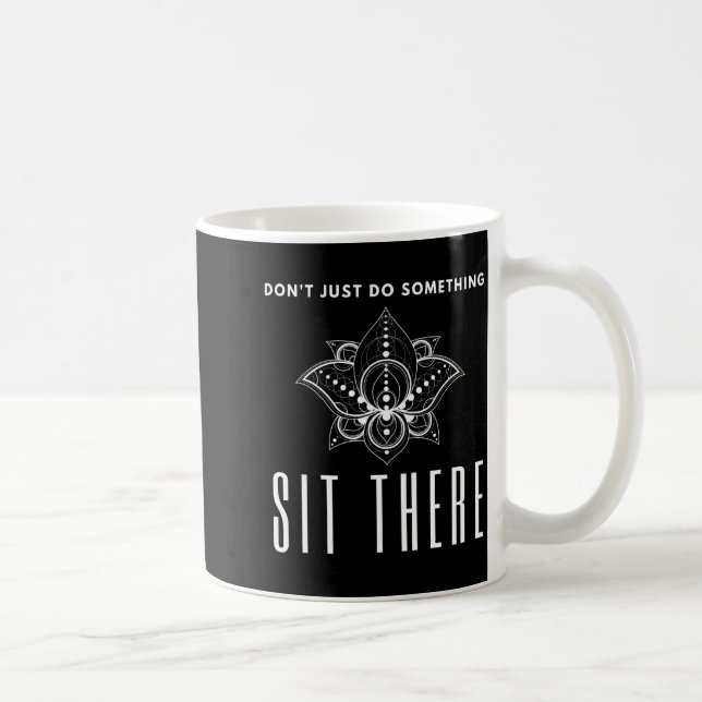 Caneca De Café Dont Just Do Soing Sit There Meditation  (Direita)