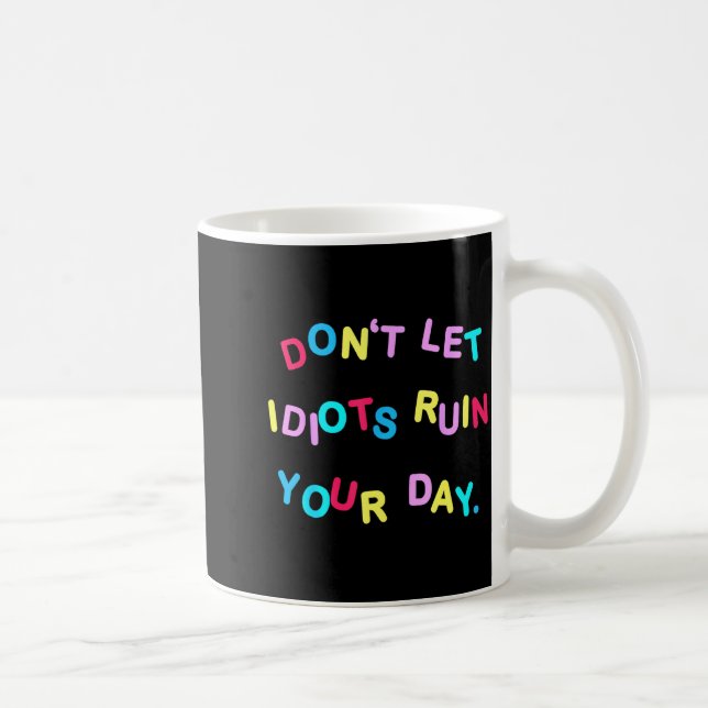 Caneca De Café Don't Let Idiots Ruin Your Day Funny Sarcasm Humor (Direita)