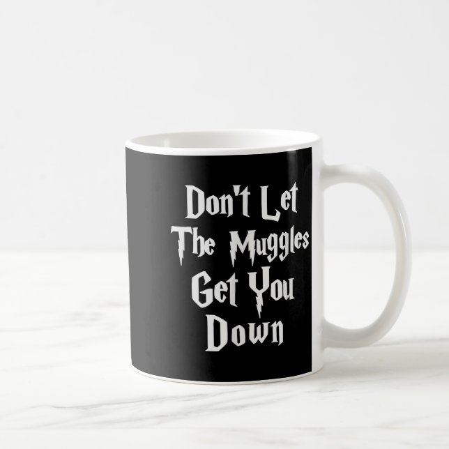 Caneca De Café Don't Let Muggles Get You Down, Funny Quote  (Direita)