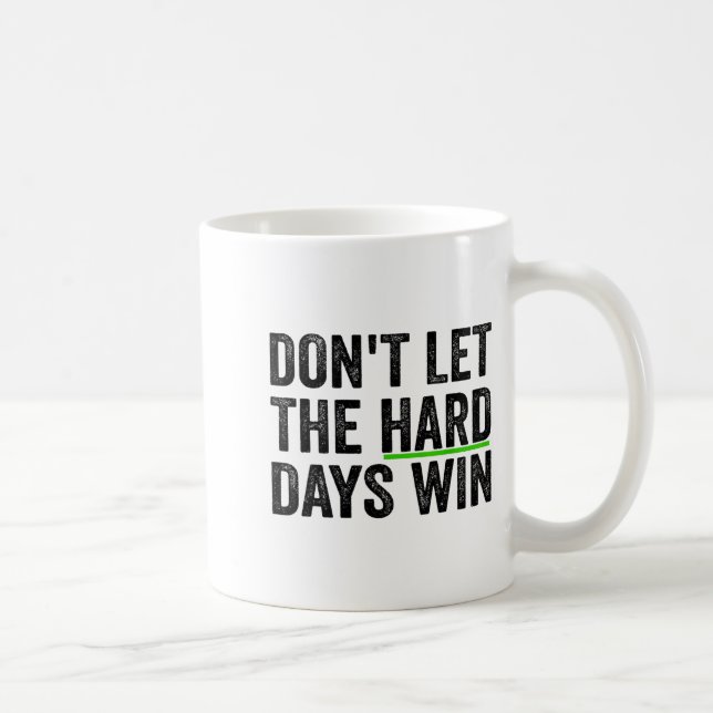 Caneca De Café Don't Let The Hard Days Win Insrational Motivation (Direita)