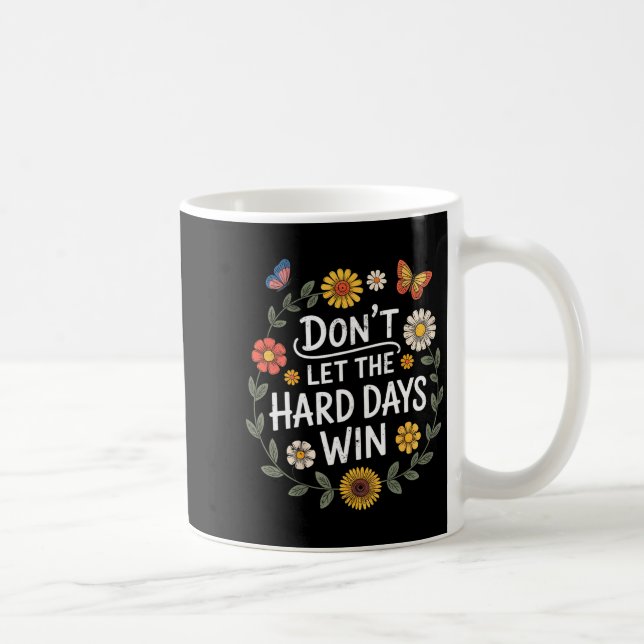 Caneca De Café Don't Let The Hard Days Win Insrational Motivation (Direita)