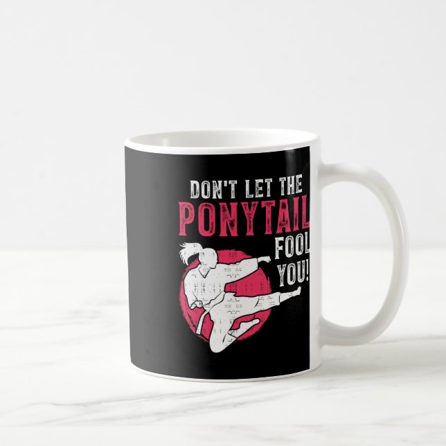 Caneca De Café Dont Let The Ponytail Fool You Martial Arts Girl - (Direita)