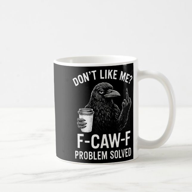 Caneca De Café Don't Like Me F-caw-f Problem Solved Crow Meme Hum (Direita)