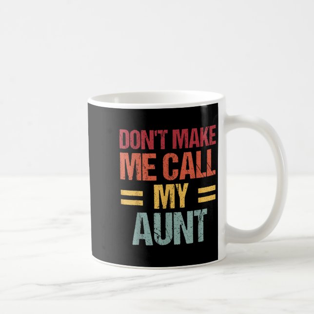 Caneca De Café Dont Make Me Call My Aunt Funny Child Kid Mothers  (Direita)