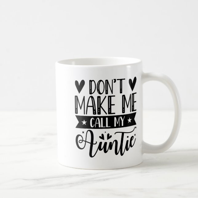 Caneca De Café Don't Make Me Call My Auntie Funny Auntie  (Direita)