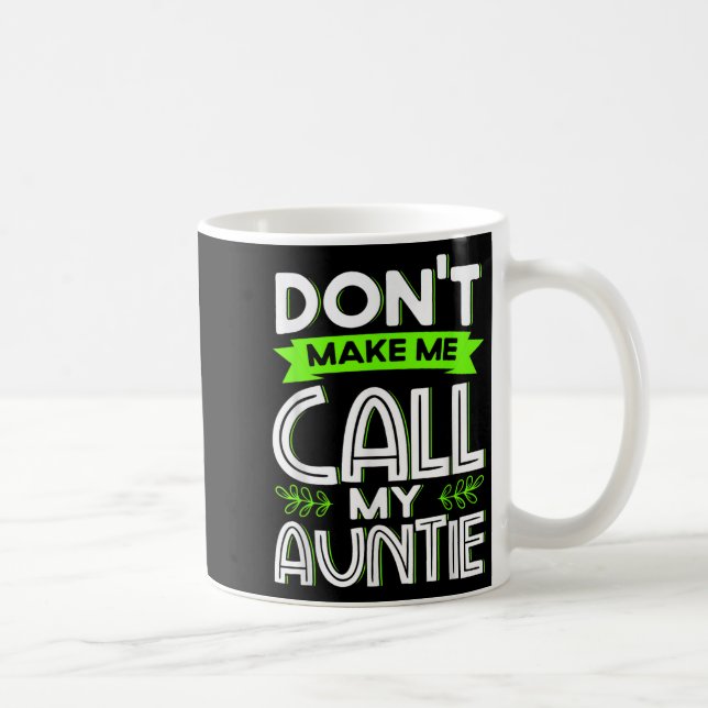Caneca De Café Don't Make Me Call My Auntie Kids Funny Newphew Ni (Direita)
